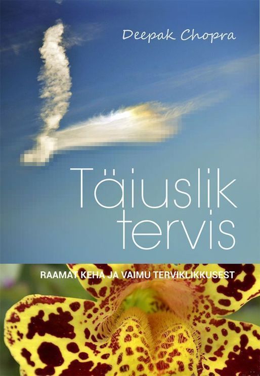 Täiuslik tervis: raamat keha ja vaimu terviklikkusest kaanepilt – front cover