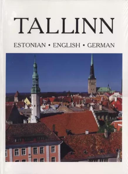 Tallinn: minevik ja tänapäev Tallinn: past and present Tallinn: Vergangenheit und Gegenwart kaanepilt – front cover