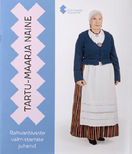 Tartu-Maarja naine: rahvarõivaste valmistamise juhend kaanepilt – front cover