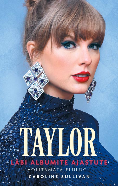 Taylor Swift: läbi albumite ajastute Volitamata elulugu kaanepilt – front cover