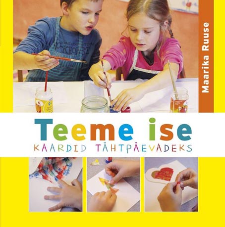 Teeme ise kaardid tähtpäevadeks kaanepilt – front cover