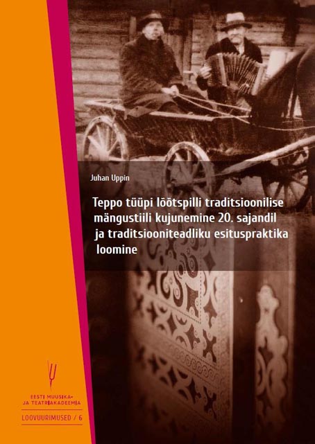 Teppo tüüpi lõõtspilli traditsioonilise mängustiili kujunemine 20. sajandil ja traditsiooniteadliku esituspraktika loomine kaanepilt – front cover