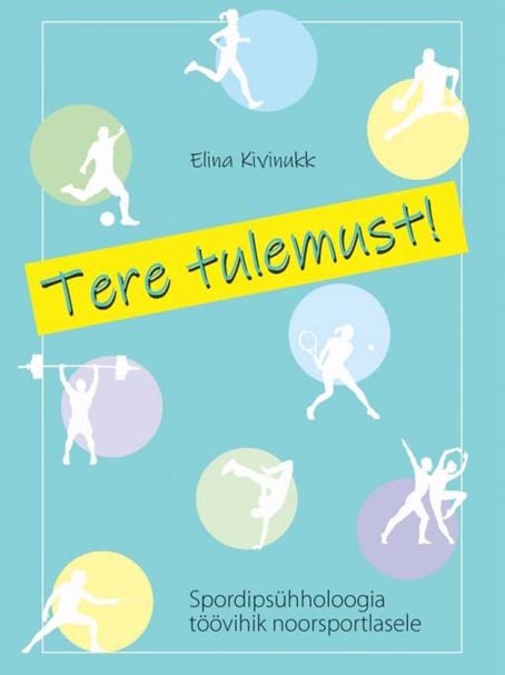 Tere tulemust! Spordipsühholoogia töövihik noorsportlasele kaanepilt – front cover