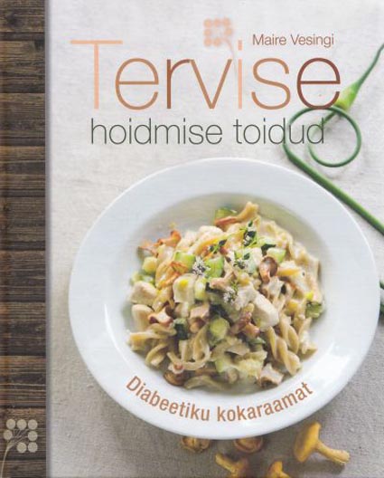 Tervise hoidmise toidud: abiks diabeedi korral Diabeetiku kokaraamat kaanepilt – front cover