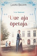 Uue aja õpetaja: Maria Montessori