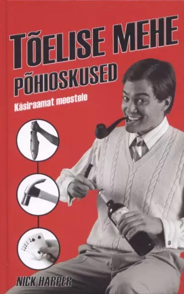 Tõelise mehe põhioskused: käsiraamat meestele kaanepilt – front cover