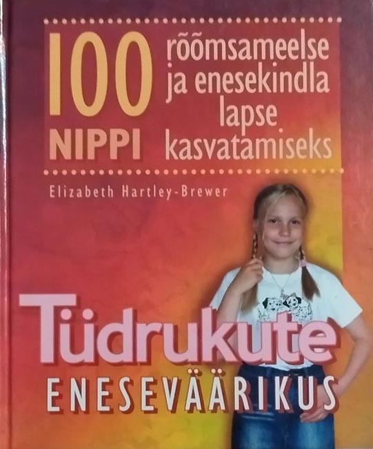 Tüdrukute eneseväärikus 100 nippi rõõmsameelse ja enesekindla lapse kasvatamiseks kaanepilt – front cover