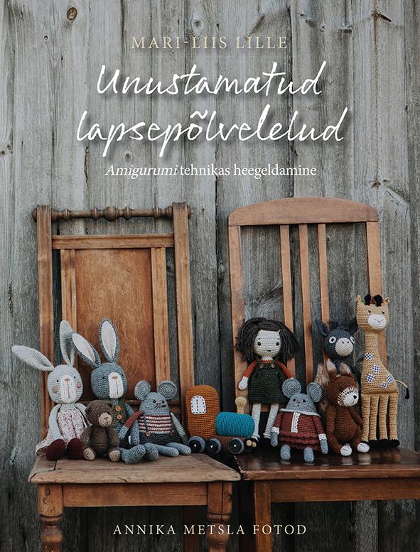 Unustamatud lapsepõlvelelud: amigurumi tehnikas heegeldamine kaanepilt – front cover