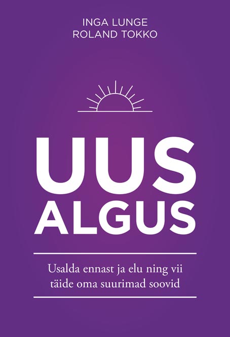 Uus algus Usalda ennast ja elu ning vii täide oma suurimad soovid kaanepilt – front cover