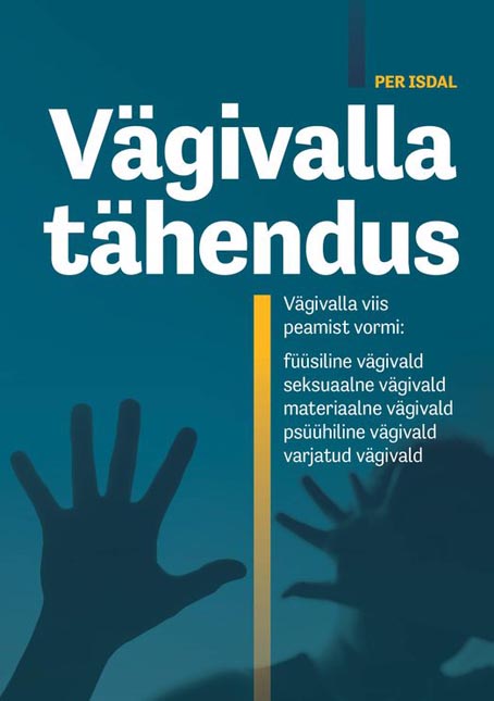 Vägivalla tähendus Vägivalla viis peamist vormi: füüsiline vägivald, seksuaalne vägivald, materiaalne vägivald, psüühiline vägivald, latentne vägivald kaanepilt – front cover