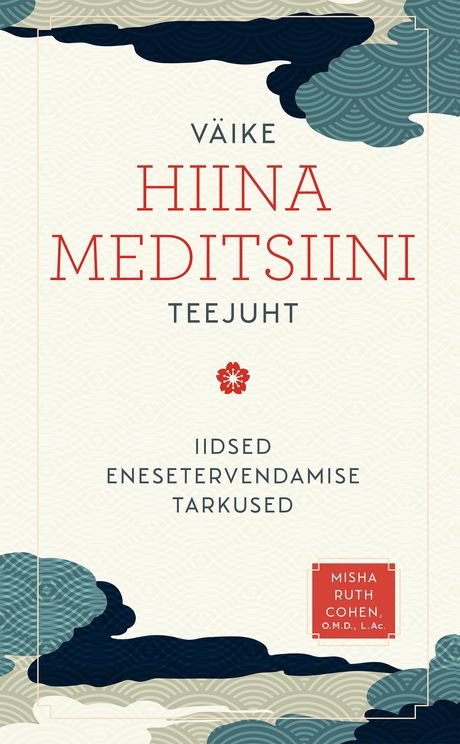 Väike Hiina meditsiini teejuht Iidse enesetervendamise tarkused kaanepilt – front cover