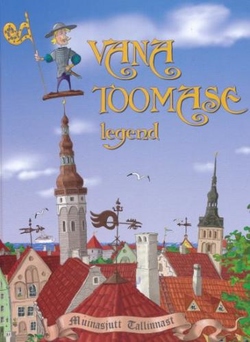 Vana Toomase legend: muinasjutt Tallinnast Vana Toomase legend: üks äraütlemata põnew luggu kaanepilt – front cover