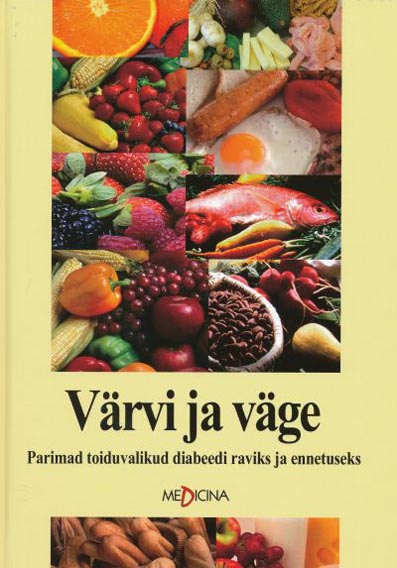 Värvi ja väge Parimad toiduvalikud diabeedi raviks ja ennetuseks kaanepilt – front cover