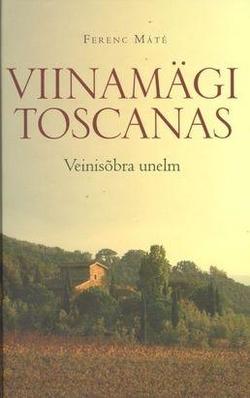 Viinamägi Toscanas: veinisõbra unelm kaanepilt – front cover