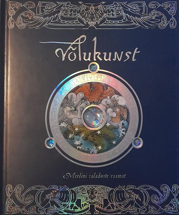 Võlukunst: Merlini saladuste raamat Tõepärane ülevaade võluritest, nende tegevusest ning paljudest vägevatest imedest, nagu on pajatanud meister Merlin kaanepilt – front cover